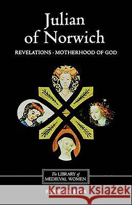 Julian of Norwich: Revelations of Divine Love and the Motherhood of God Of Norwich Julian Frances Beer 9780859914536 D.S. Brewer - książka