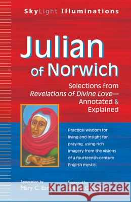 Julian of Norwich: Selections from Revelations of Divine Love--Annotated & Explained Mary C. Earle 9781594735134 Skylight Paths Publishing - książka