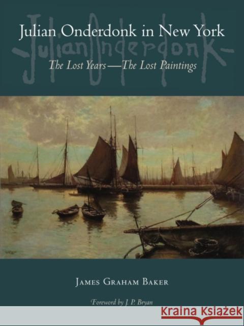 Julian Onderdonk in New York: The Lost Years, the Lost Paintings James Graham Baker J. P. Bryan 9781625110206 Texas State Historical Association - książka