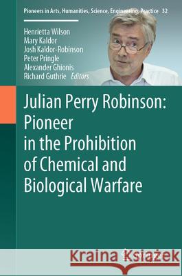 Julian Perry Robinson: Pioneer in the Prohibition of Chemical and Biological Warfare Henrietta Wilson Mary Kaldor Josh Kaldor-Robinson 9783032040633 Springer - książka