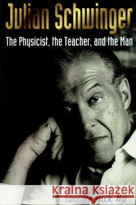 Julian Schwinger: The Physicist, the Teacher, and the Man Yee, Jack Ng 9789810225315 World Scientific Publishing Company - książka