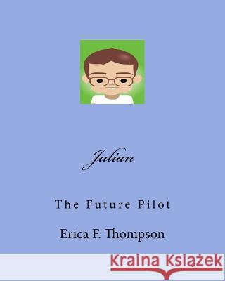 Julian: The Future Pilot Erica Felisa Thompson 9781499723038 Createspace - książka