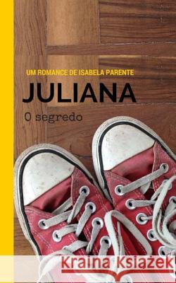 Juliana: O segredo Parente, Isabela 9780692591154 Labiata Books - książka