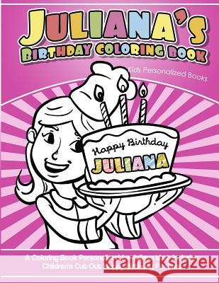 Juliana's Birthday Coloring Book Kids Personalized Books: A Coloring Book Personalized for Juliana that includes Children's Cut Out Happy Birthday Pos Davis, Yolie 9781725629158 Createspace Independent Publishing Platform - książka
