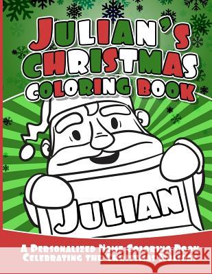 Julian's Christmas Coloring Book: A Personalized Name Coloring Book Celebrating the Christmas Holiday Debbie Garcia 9781729804384 Createspace Independent Publishing Platform - książka
