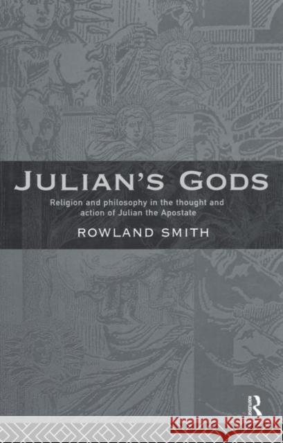 Julian's Gods: Religion and Philosophy in the Thought and Action of Julian the Apostate Smith, Rowland B. E. 9780415642767 Routledge - książka