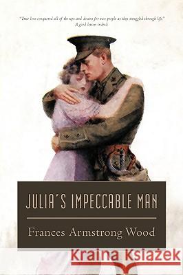Julia's Impeccable Man Frances Armstrong Wood 9781450245357 iUniverse.com - książka
