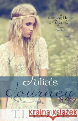 Julia's Journey: A Coming Home Again Novel T. I. Lowe 9781514829851 Createspace - książka