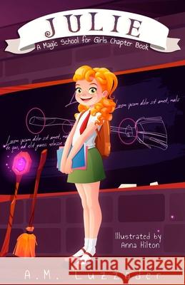 Julie: A Magic School for Girls Chapter Book A. M. Luzzader Anna Hilton 9781949078374 Knowledge Forest Press - książka