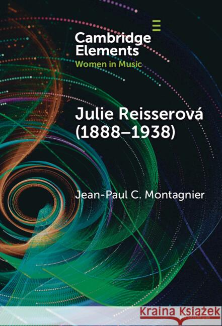 Julie Reisserova (1888–1938): Czech Composer and Feminist Jean-Paul C. (University of Lorraine) Montagnier 9781009517362 Cambridge University Press - książka