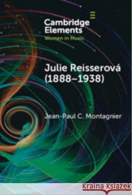 Julie Reisserova (1888–1938): Czech Composer and Feminist Jean-Paul C. (University of Lorraine) Montagnier 9781009517362 Cambridge University Press - książka