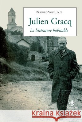 Julien Gracq: La litt?rature habitable Bernard Vouilloux 9782705667122 Hermann - książka