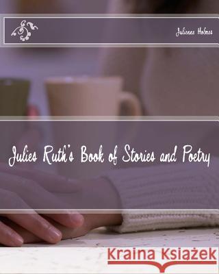 Julies Ruth's Book of Stories and Poetry MS Julienne Ruth Holmes 9781495291944 Createspace - książka