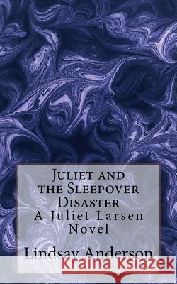 Juliet and the Sleepover Disaster: A Juliet Larsen Novel Lindsay Anderson 9781533322548 Createspace Independent Publishing Platform - książka