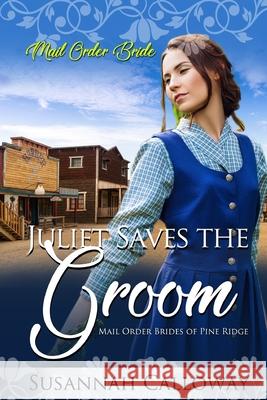 Juliet Saves the Groom Susannah Calloway 9781087377445 Independently Published - książka