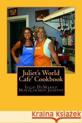 Juliet's World Cafe Cookbook Julie Demarko Maricarmen Josephs 9781548114855 Createspace Independent Publishing Platform - książka