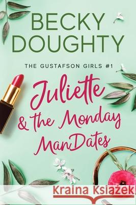 Juliette and the Monday ManDates Becky Doughty Elizabeth Mackey 9780984584819 Bravehearts Press - książka