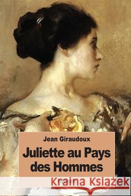 Juliette au Pays des Hommes Giraudoux, Jean 9781535120579 Createspace Independent Publishing Platform - książka
