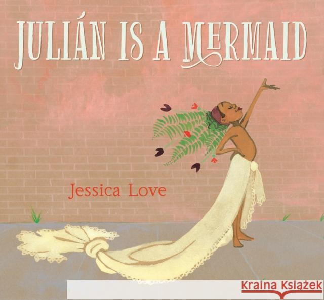 Julián Is a Mermaid Love, Jessica 9780763690458 Candlewick Press (MA) - książka