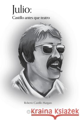 Julio: Castillo antes que teatro: Castillo antes que teatro: Castillo antes que teatro Roberto Castill 9786078688951 Legorreta - książka
