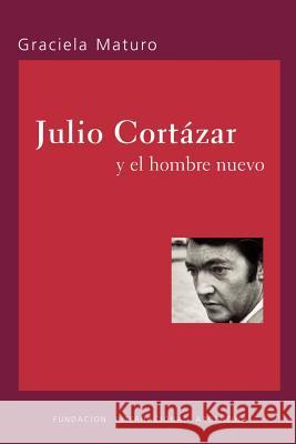 Julio Cortazar y el hombre nuevo Maturo, Graciela 9789871136186 Stockcero - książka