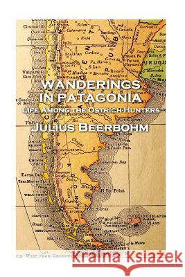 Julius Beerbohm - Wanderings in Patagonia Julius Beerbohm 9781787377455 Patagonia Publishing - książka