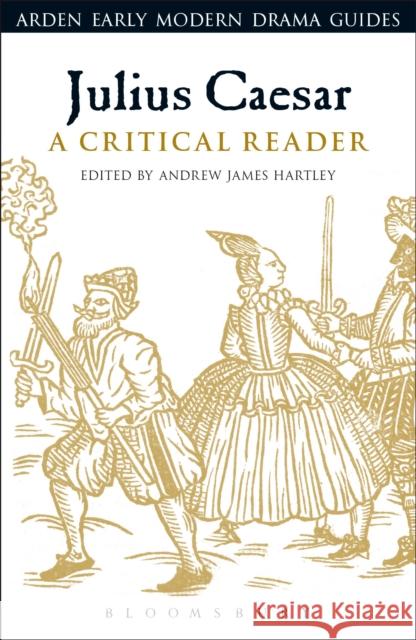 Julius Caesar: A Critical Reader Andrew James Hartley Andrew Hiscock Lisa Hopkins 9781474220378 Arden Shakespeare - książka