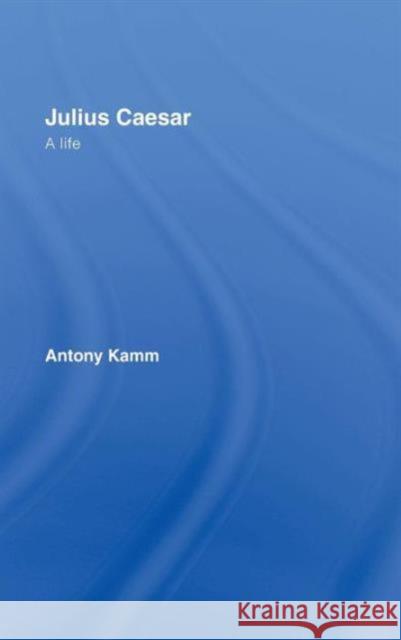 Julius Caesar: A Life Kamm, Antony 9780415364157 Routledge - książka