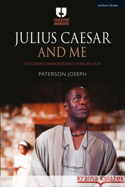 Julius Caesar and Me: Exploring Shakespeare's African Play Paterson Joseph 9781350011182 Methuen Publishing - książka