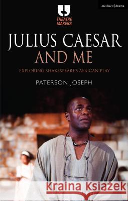 Julius Caesar and Me: Exploring Shakespeare's African Play Paterson Joseph 9781350011229 Methuen Publishing - książka