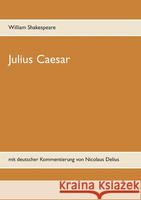 Julius Caesar: mit deutscher Kommentierung von Nicolaus Delius William Shakespeare 9783752880489 Books on Demand - książka