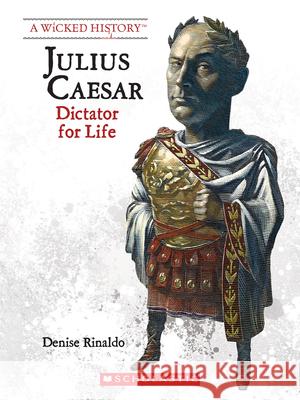 Julius Caesar (Revised Edition) (a Wicked History) Rinaldo, Denise 9780531223314 C. Press/F. Watts Trade - książka