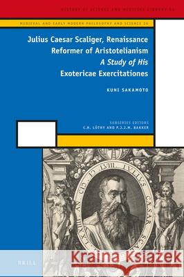 Julius Caesar Scaliger, Renaissance Reformer of Aristotelianism: A Study of His Exotericae Exercitationes Kuni Sakamoto 9789004310094 Brill - książka