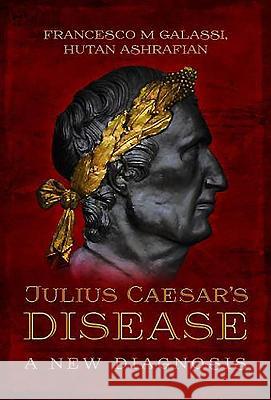 Julius Caesar's Disease: A New Diagnosis Francesco Maria Galassi Hutan Ashrafian 9781473870789 Pen & Sword Books - książka
