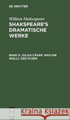 Julius Cäsar. Was ihr wollt. Der Sturm William Ludwig Shakespeare Tieck, William Shakespeare, August Wilhelm Schlegel, Ludwig Tieck 9783111074351 De Gruyter - książka