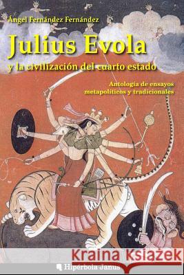 Julius Evola y la civilización del cuarto estado.: Antología de ensayos metapolíticos y tradicionales Sanchez Lopez, Miguel Angel 9781502902030 Createspace - książka