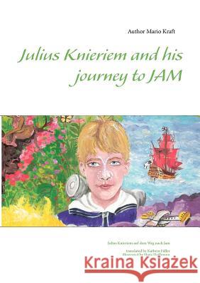 Julius Knieriem and his journey to Jam: Julius Knieriem auf dem Weg nach Jam Kraft, Mario 9783848212408 Books on Demand - książka