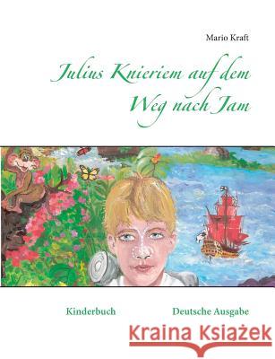Julius Knieriem auf dem Weg nach Jam: Kinderbuch Deutsche Ausgabe Kraft, Mario 9783738643398 Books on Demand - książka