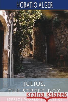 Julius, the Street Boy (Esprios Classics): or, Out West Alger, Horatio 9798211807945 Blurb - książka