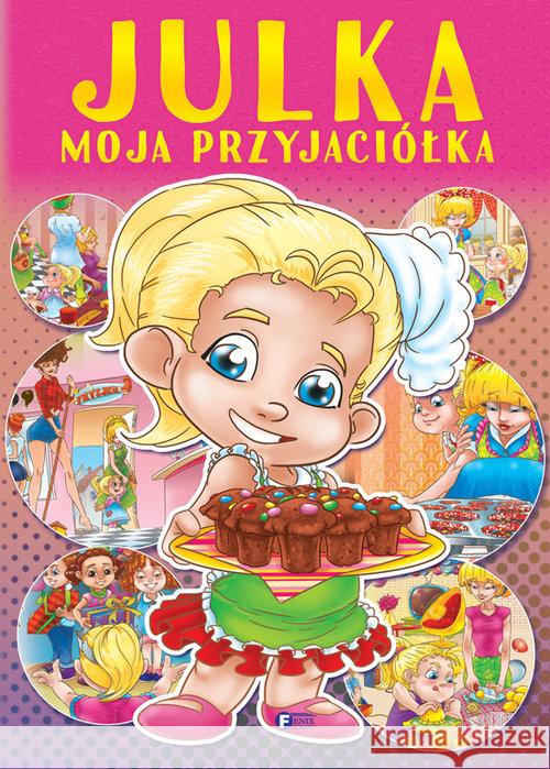 Julka moja przyjaciółka Opracowanie zbiorowe 9788379324019 Fenix - książka