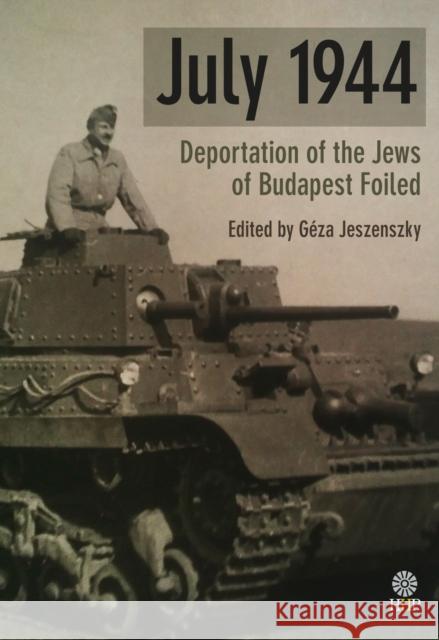 July 1944: Deportation of the Jews of Budapest Foiled Geza Jeszenszky   9781943596065 Helena History Press - książka