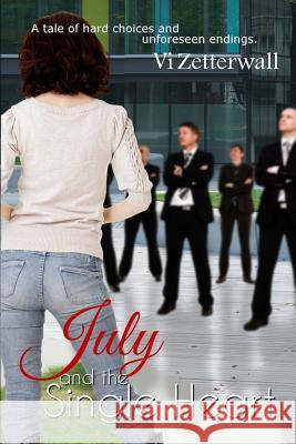 July and the Single Heart: A tale of hard choices and unforeseen endings Zetterwall, VI 9781511561037 Createspace - książka