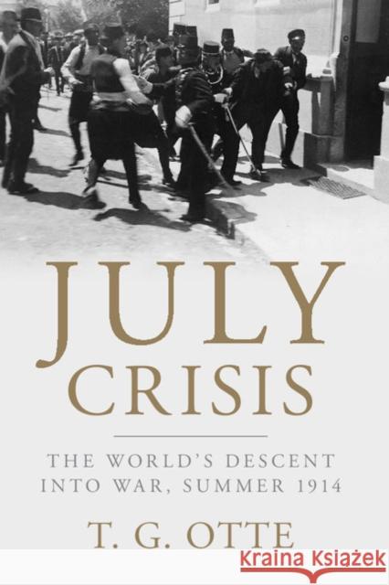 July Crisis: The World's Descent Into War, Summer 1914 Thomas Otte T. G., Dr Otte 9781107695276 Cambridge University Press - książka