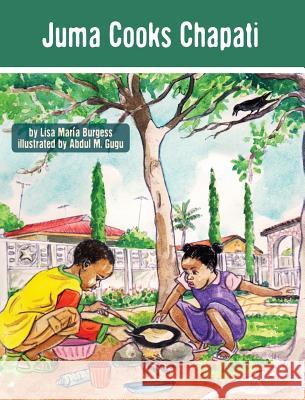 Juma Cooks Chapati: The Tanzania Juma Stories Burgess, Lisa Maria 9781939604088 Barranca Press - książka