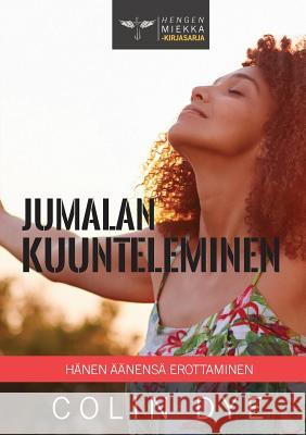 Jumalan kuunteleminen: Hänen äänensä erottaminen Dye, Colin 9781912296149 Kensington Temple - książka