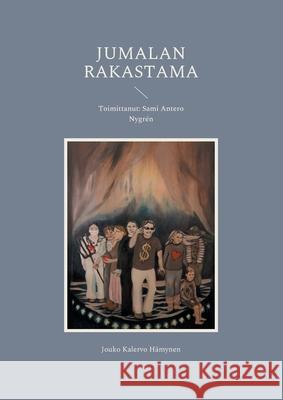 Jumalan Rakastama: Toimittanut: Sami Antero Nygrén Jouko Kalervo Hämynen, Sami Antero Nygrén 9789528061083 Books on Demand - książka