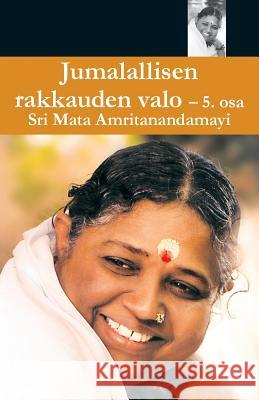 Jumallalisen Rakkauden Valo 5 Swami Amritaswarupananda Puri            Amma                                     Sri Mata Amritanandamayi Devi 9781680373493 M.A. Center - książka