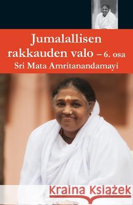 Jumallalisen Rakkauden Valo 6 Swami Amritaswarupananda Puri            Amma                                     Sri Mata Amritanandamayi Devi 9781680373509 M.A. Center - książka