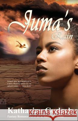 Juma's Rain: A Fantasy Romance Novel set in Stone Age Africa Gerlach, Katharina 9783956810497 Independent Bookworm - książka