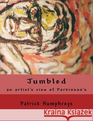 Jumbled: an artist's view of Parkinson's Humphreys, Patrick 9781517136116 Createspace Independent Publishing Platform - książka